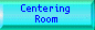 Go to Centering Room
